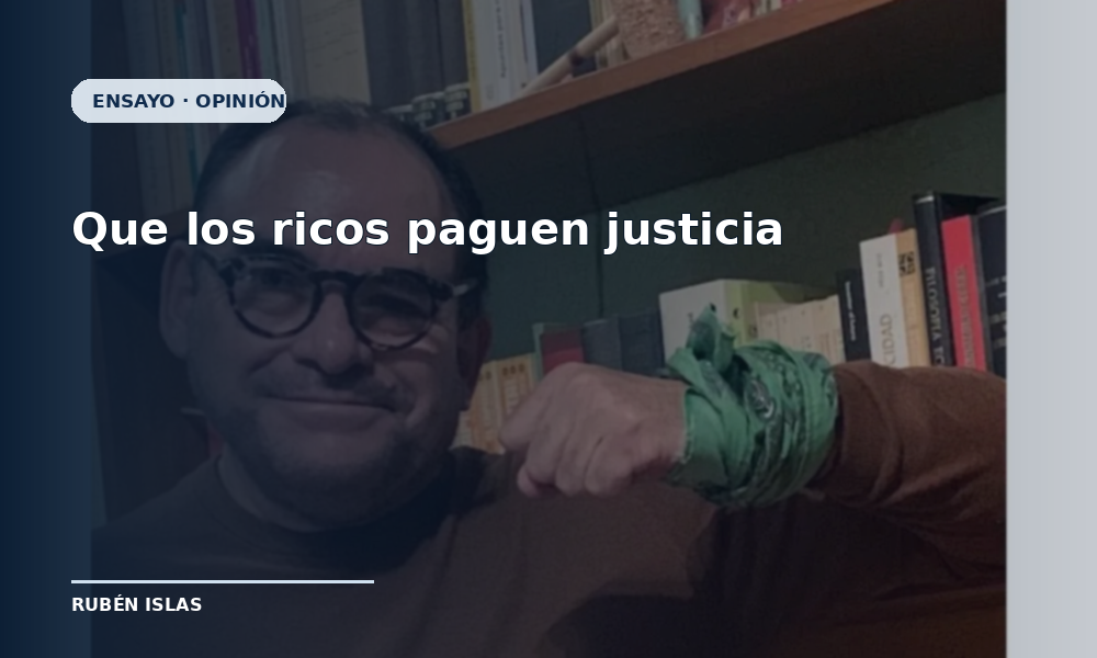 Que los ricos paguen justicia, plantea el jurista Rubén Islas