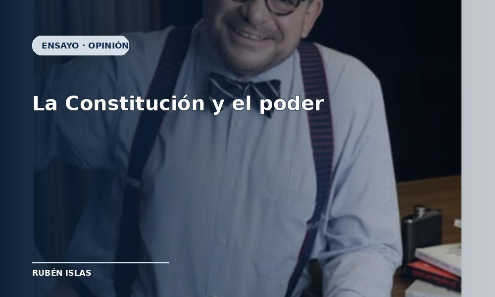 La Constitución: cuando el poder toma forma y la política se convierte en regla